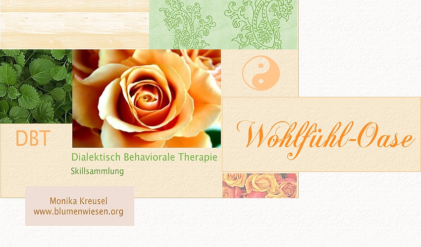 Wohlfühl-Oase: Trauma-Selbsthilfe, DBT-Skills für die Dialektisch Behaviorale Therapie, Spiritualität, Monika Kreusel ~ www.blumenwiesen.org